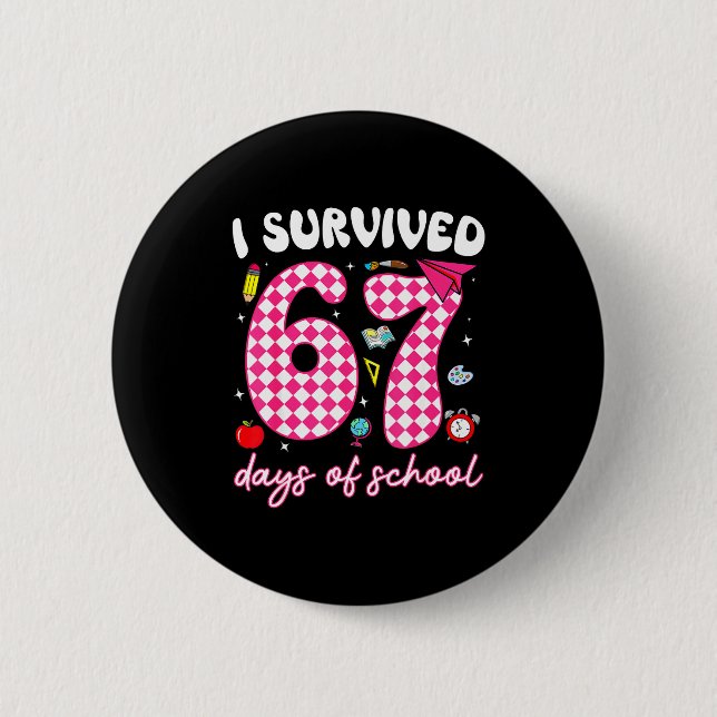 I Survived 67 Days Of School Funny 67 Teachers Stu Button (Front)