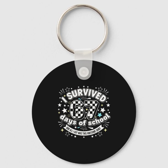 I Survived 67 Days Of School Funny 67 Teachers Stu Keychain (Front)
