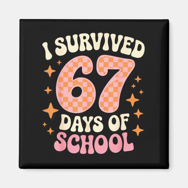 I Survived 67 Days Of School Funny 67 Teachers Stu Magnet (Front)