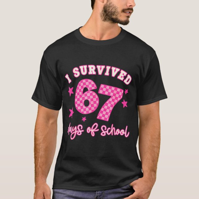I Survived 67 Days Of School Funny 67 Teachers Stu T-Shirt (Front)