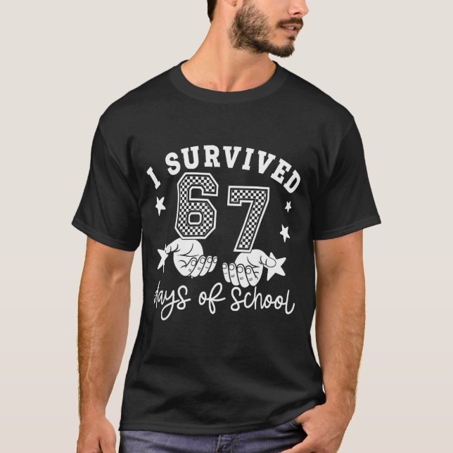 I Survived 67 Days Of School Funny 67 Teachers Stu T-Shirt (Front)