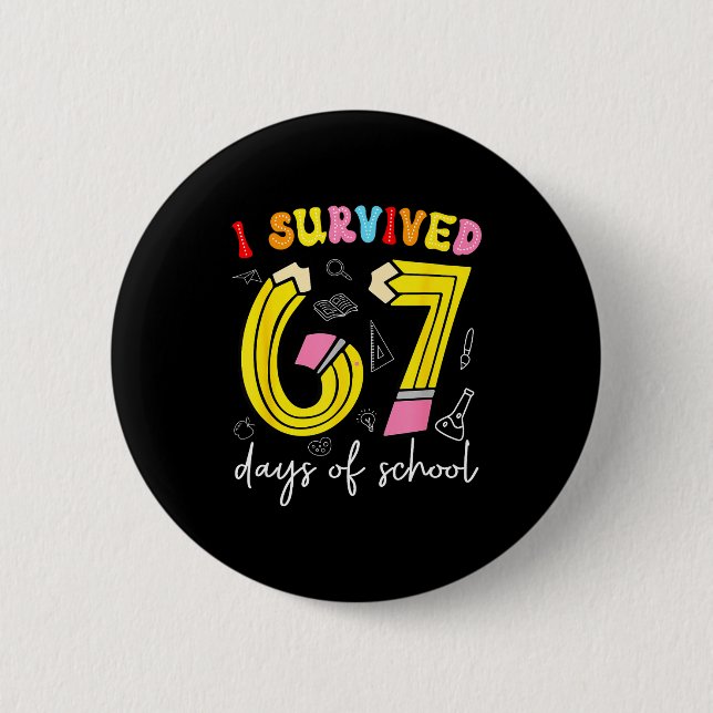 I Survived 67 Days Of School Funny 6 7 Meme Teache Button (Front)