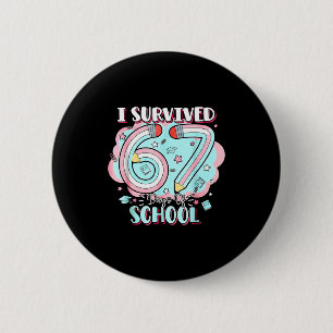 I Survived 67 Days Of School Funny 6 7 Six Seven M Button