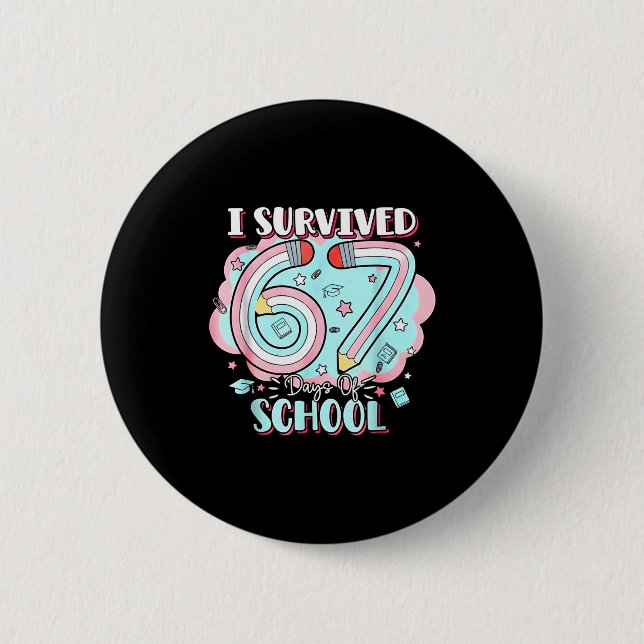 I Survived 67 Days Of School Funny 6 7 Six Seven M Button (Front)