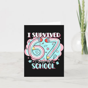 I Survived 67 Days Of School Funny 6 7 Six Seven M Card