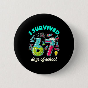 I Survived 67 Days Of School Funny 6 7 Stem Teache Button
