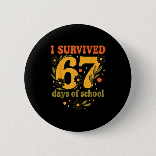 I Survived 67 Days Of School Funny 6 7 Teachers Th Button (Front)
