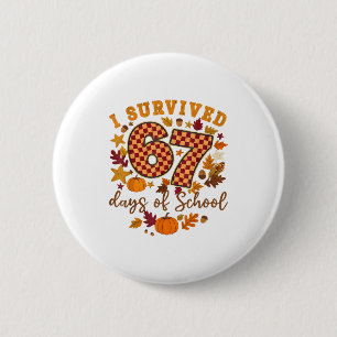 I Survived 67 Days Of School Funny 6 7 Teachers Th Button