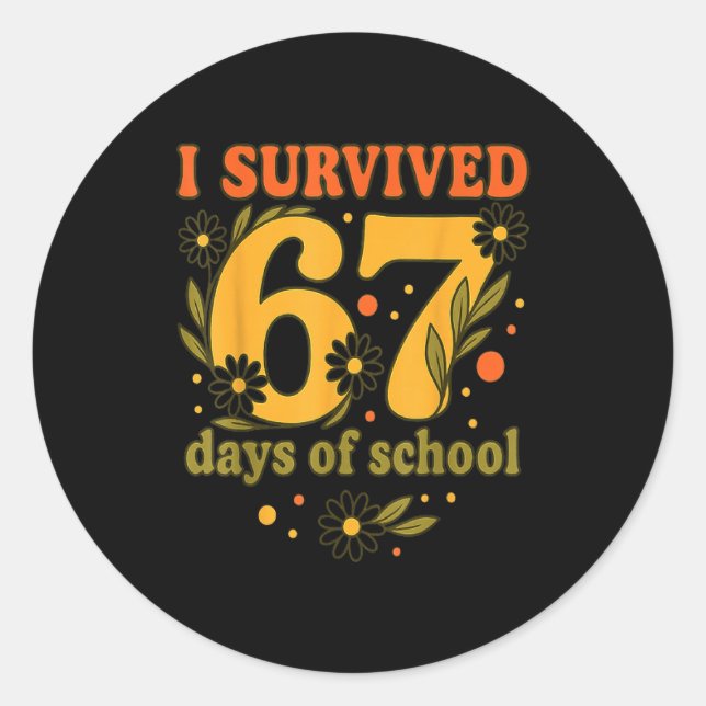 I Survived 67 Days Of School Funny 6 7 Teachers Th Classic Round Sticker (Front)