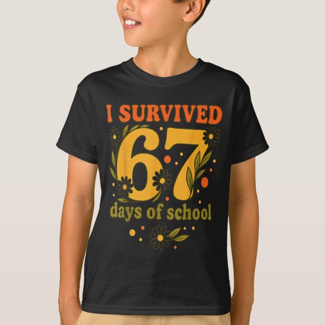 I Survived 67 Days Of School Funny 6 7 Teachers Th T-Shirt (Front)