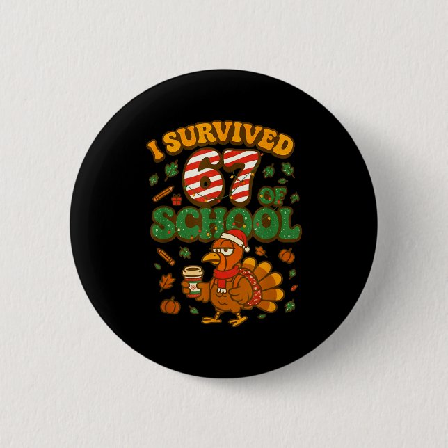 I Survived 67 Days Of School Funny Christmas Turke Button (Front)