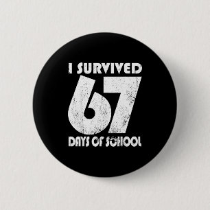I Survived 67 Days Of School Funny Meme 67 Teacher Button