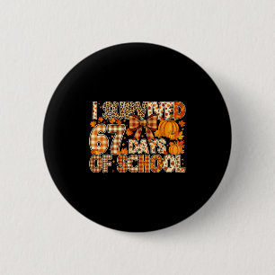 I Survived 67 Days Of School Funny Meme Fall Desig Button