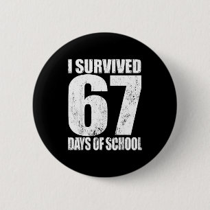 I Survived 67 Days Of School Funny Six Seven 6 7 M Button