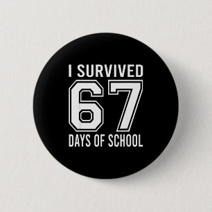 I Survived 67 Days Of School Funny Six Seven 6 7 M Button