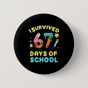 I Survived 67 Days Of School Funny Six Seven 6 7 M Button