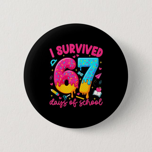 I Survived 67 Days Of School Funny Six Seven Teach Button (Front)