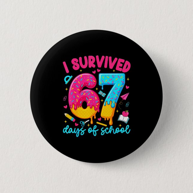 I Survived 67 Days Of School Funny Six Seven Teach Button (Front)