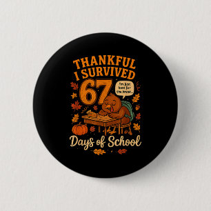 I Survived 67 Days Of School Funny Teacher Thanksg Button