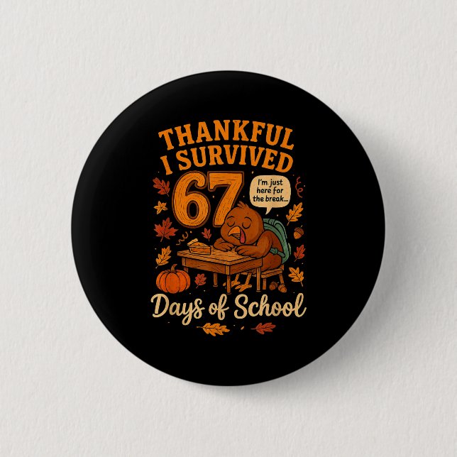 I Survived 67 Days Of School Funny Teacher Thanksg Button (Front)