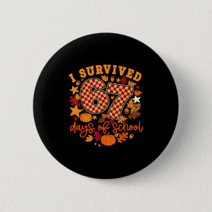 I Survived 67 Days Of School Funny Teacher Thanksg Button