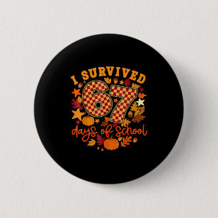 I Survived 67 Days Of School Funny Teacher Thanksg Button