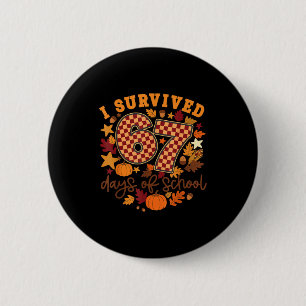 I Survived 67 Days Of School Funny Teacher Thanksg Button