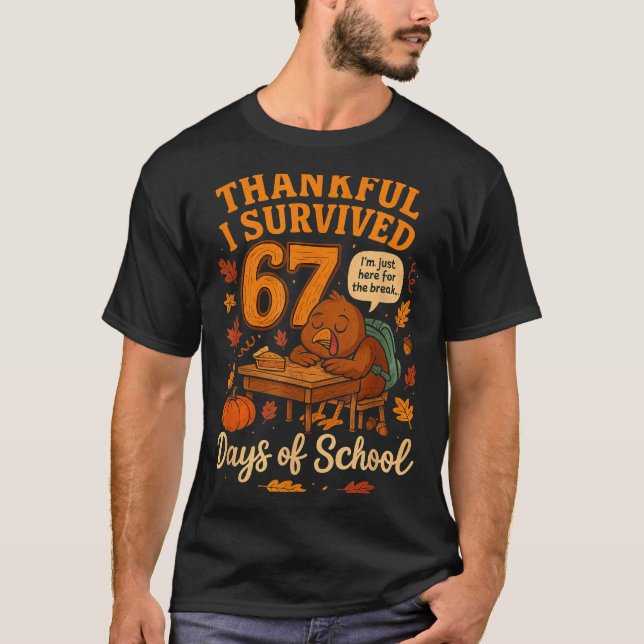 I Survived 67 Days Of School Funny Teacher Thanksg T-Shirt (Front)