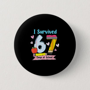 I Survived 67 Days Of School, Funny Teachers Stude Button