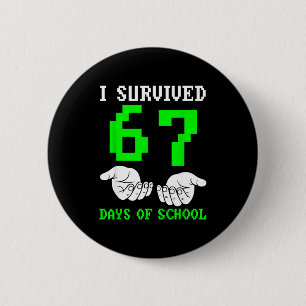 I Survived 67 Days Of School Gaming Six Seven 6 7 Button