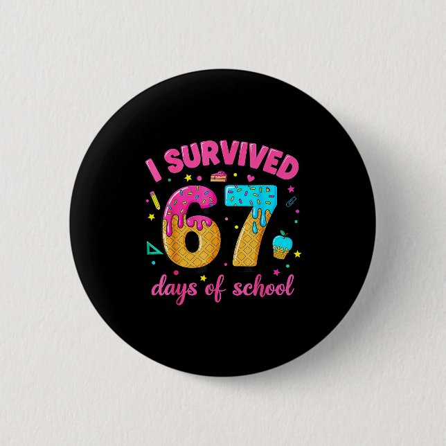 I Survived 67 Days Of School Ice Cream Drip Six Se Button (Front)