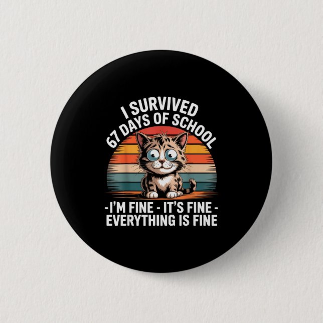 I Survived 67 Days Of School I'm Fine It's Fine Ev Button (Front)