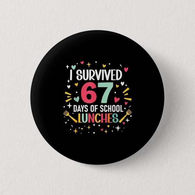 I Survived 67 Days Of School Lunches Cafeteria Lun Button (Front)
