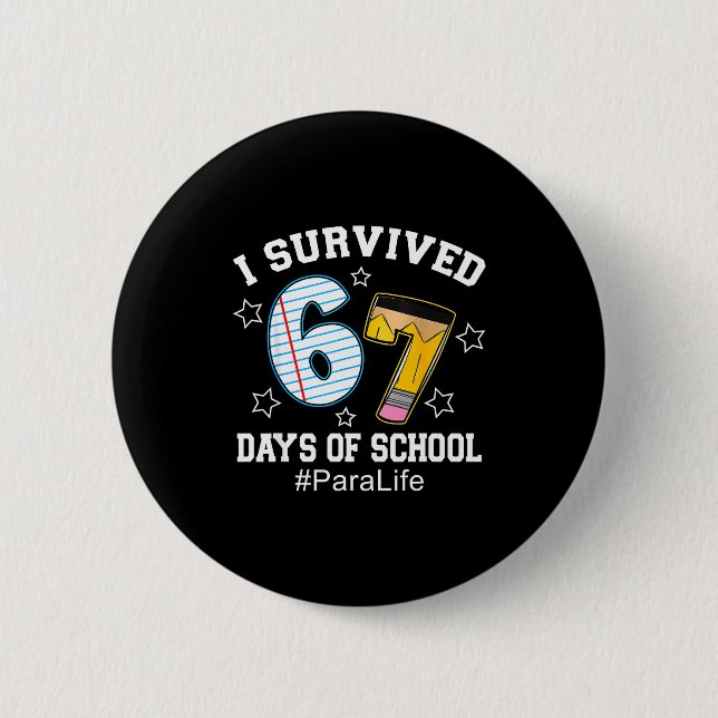 I Survived 67 Days Of School Para Life  Button (Front)