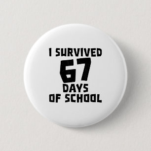 I Survived 67 Days Of School - Quote Student Life  Button