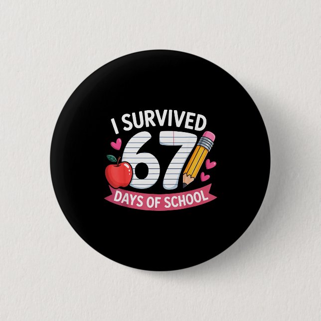 I Survived 67 Days Of School Six Seven 6 7 Teacher Button (Front)
