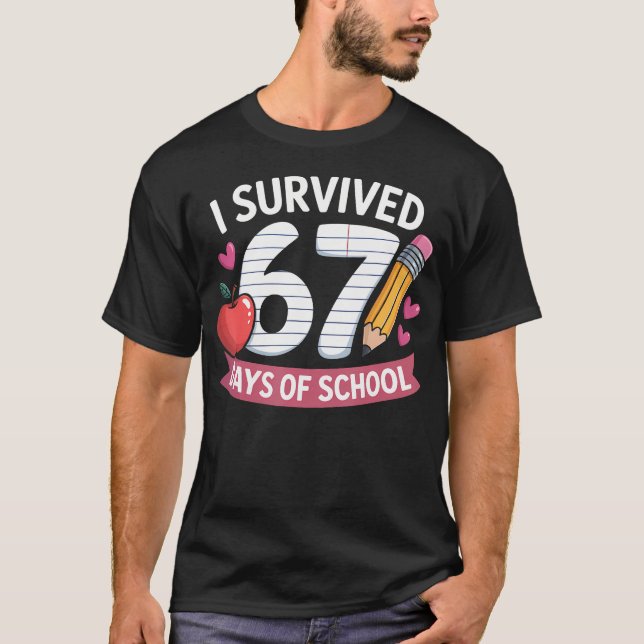 I Survived 67 Days Of School Six Seven 6 7 Teacher T-Shirt (Front)