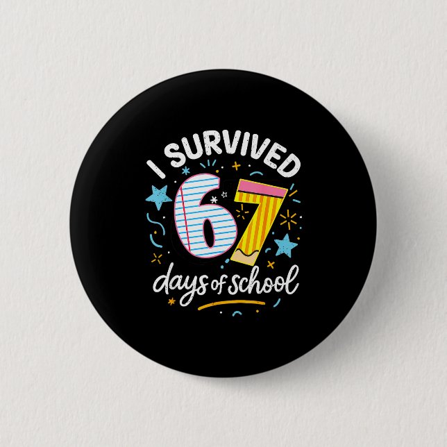 I Survived 67 Days Of School Six Seven  Button (Front)