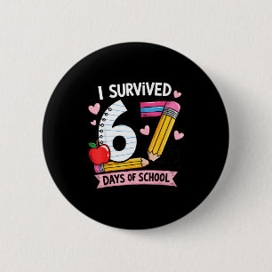 I Survived 67 Days Of School Six Seven Meme  Button