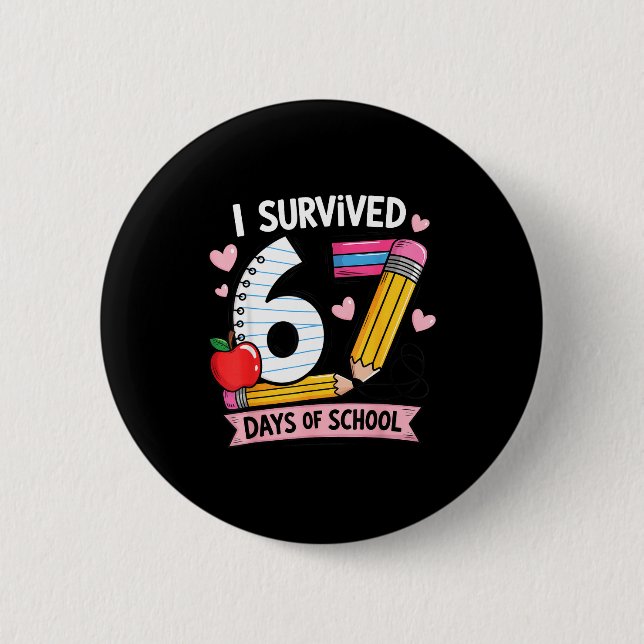 I Survived 67 Days Of School Six Seven Meme  Button (Front)