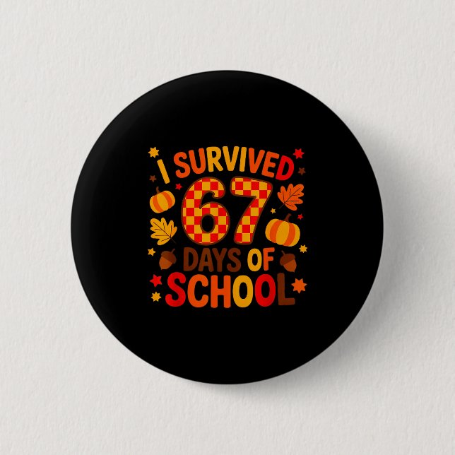 I Survived 67 Days Of School Six Seven Meme Fall T Button (Front)
