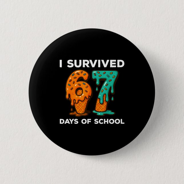 I Survived 67 Days Of School Six Seven Meme Ice Cr Button (Front)