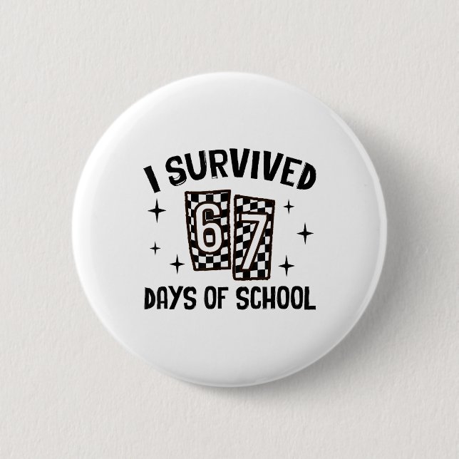 I Survived 67 Days Of School Six Seven Meme Teache Button (Front)