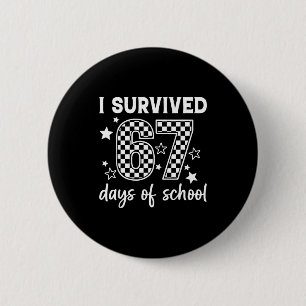 I Survived 67 Days Of School Six Seven Meme Teache Button