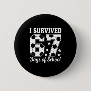 I Survived 67 Days Of School Soccer Style Teacher Button