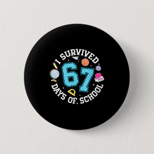 I Survived 67 Days Of School Student Humor Design Button