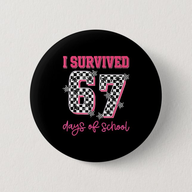 I Survived 67 Days Of School Students Teachers 100 Button (Front)