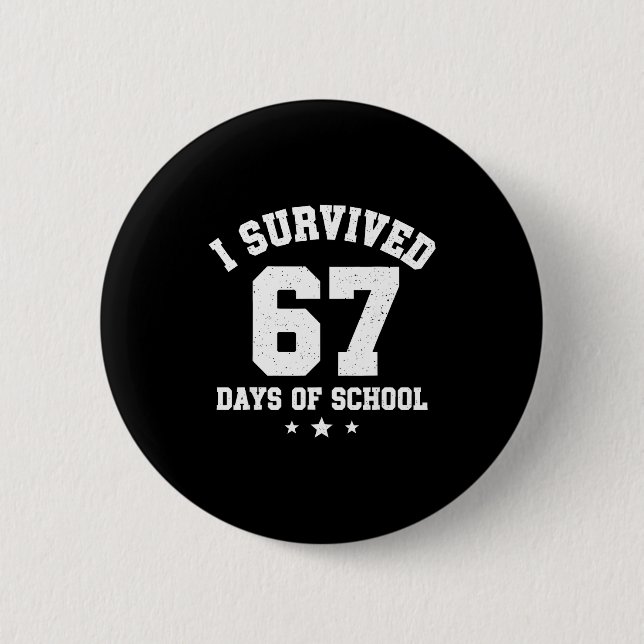I Survived 67 Days Of School Students Teachers 67  Button (Front)