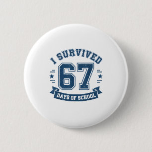 I Survived 67 Days Of School Students Teachers 67 Button
