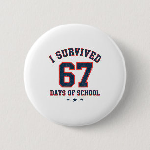 I Survived 67 Days Of School Students Teachers 67 Button